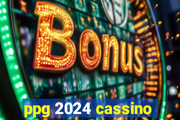 ppg 2024 cassino